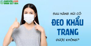 Nang Mui Co Deo Khau Trang Duoc Khong Va Sau Bao Lau Duoc Deo Khau Trang